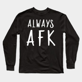 Funny Computer Gamer Always AFK Away from Keyboard Long Sleeve T-Shirt